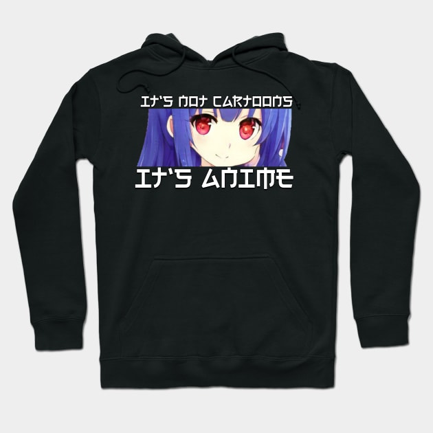 Its Not Cartoons Its Anime Hoodie by ZenCloak